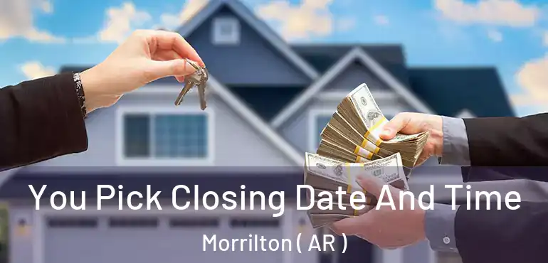  You Pick Closing Date And Time Morrilton ( AR )