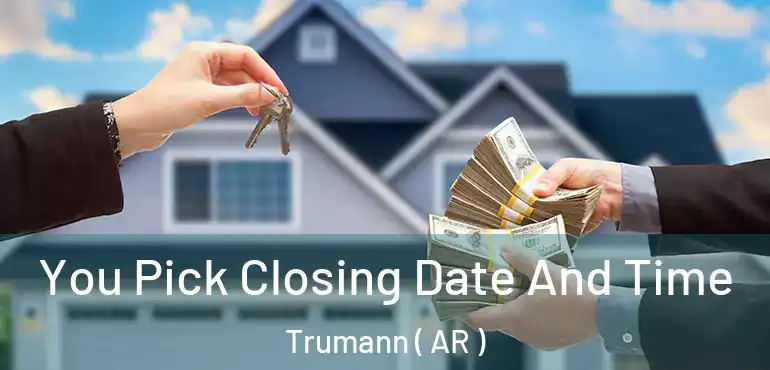  You Pick Closing Date And Time Trumann ( AR )